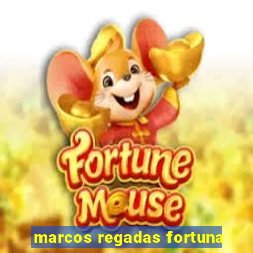 marcos regadas fortuna